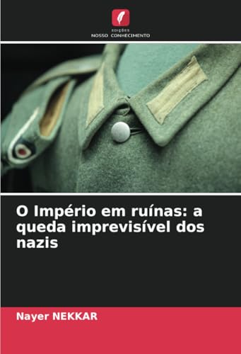 O Império em ruínas: a queda imprevisível dos nazis: DE von Edições Nosso Conhecimento