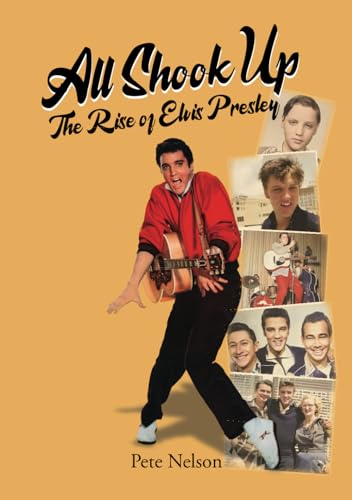 ALL SHOOK UP: THE RISE OF ELVIS PRESLEY