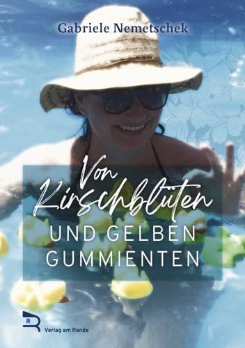 VON KIRSCHBLÜTEN UND GELBEN GUMMIENTEN: von von Verlag am Rande