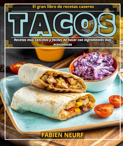 El gran libro de recetas tacos caseros: Recetas muy sencillas y fáciles de hacer con ingredientes más económicos von Independently published
