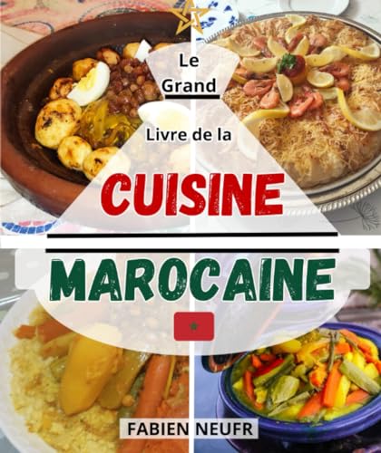 Le grand livre de la cuisine Marocaine: Des recettes traditionnelles et authentiques : des tajines, couscous des gâteaux et autre von Independently published