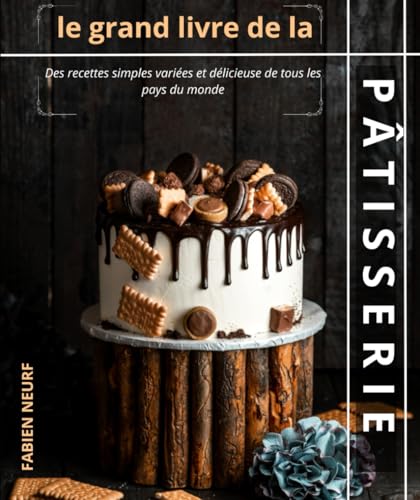 le grand livre de la Pâtisserie: Des recettes simples variées et délicieuse de tous les pays du monde von Independently published