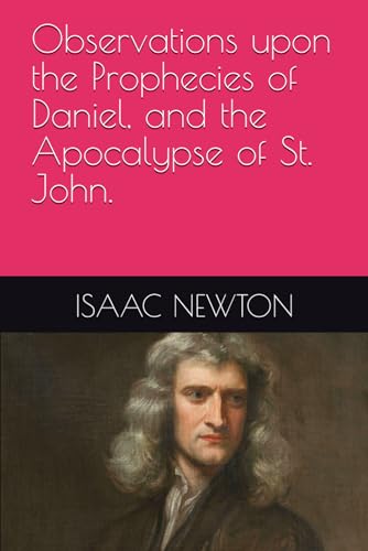 Observations upon the Prophecies of Daniel, and the Apocalypse of St. John. von Independently published