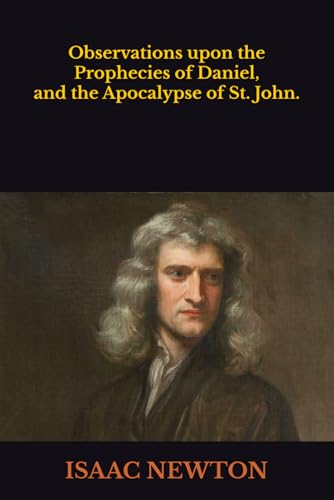 Observations upon the Prophecies of Daniel, and the Apocalypse of St. John. von Independently published