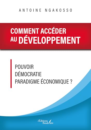 Comment accéder au développement: Pouvoir - Démocratie - Paradigme économique ? Comment accéder au développement: Pouvoir - Démocratie - Paradigme économique ? von Baudelaire