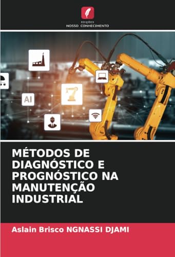 MÉTODOS DE DIAGNÓSTICO E PROGNÓSTICO NA MANUTENÇÃO INDUSTRIAL von Edições Nosso Conhecimento