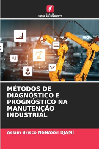 MÉTODOS DE DIAGNÓSTICO E PROGNÓSTICO NA MANUTENÇÃO INDUSTRIAL