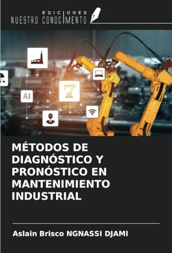 MÉTODOS DE DIAGNÓSTICO Y PRONÓSTICO EN MANTENIMIENTO INDUSTRIAL von Ediciones Nuestro Conocimiento