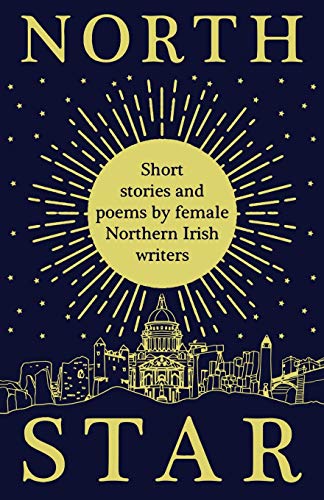 North Star: Short Stories and Poems by Female Northern Irish Writers von Leschenault Press