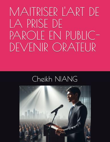 MAITRISER L'ART DE LA PRISE DE PAROLE EN PUBLIC- DEVENIR ORATEUR von Independently published