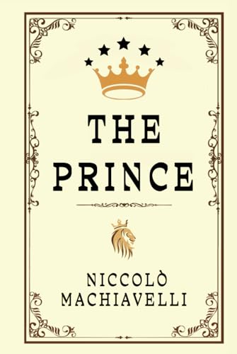 THE PRINCE: "The Philosophy of Power and Influence in Rulership" von Independently published