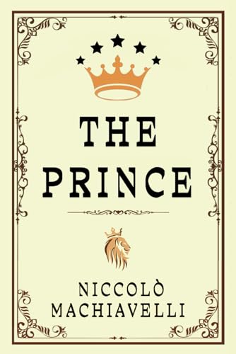 THE PRINCE: "The Philosophy of Power and Influence in Rulership"