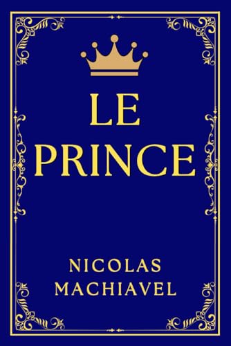 LE PRINCE DE MACHIAVEL: Réflexions sur le Pouvoir et la Politique von Independently published