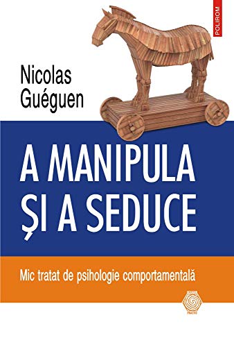 A MANIPULA SI A SEDUCE MIC TRATAT DE PSIHOLOGIE COMPORTAMENTALA A MANIPULA SI A SEDUCE MIC TRATAT DE PSIHOLOGIE COMPORTAMENTALA von Polirom