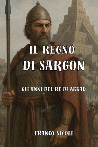 IL REGNO DI SARGON: Gli anni del Re di Akkad (STORIA, Band 5) von Independently published