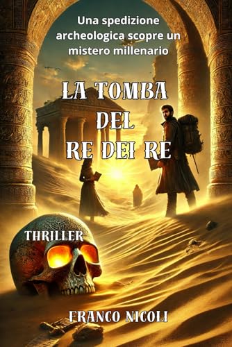 LA TOMBA DEL RE DEI RE: Una spedizione archeologica scopre un segreto millenario von Independently published