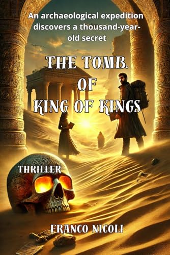 THE TOMB. OF KING OF KINGS: An archaeological expedition discovers a thousand-year-old secret von Independently published