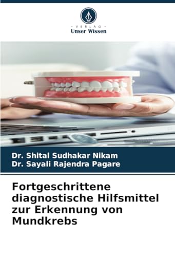 Fortgeschrittene diagnostische Hilfsmittel zur Erkennung von Mundkrebs: DE von Verlag Unser Wissen