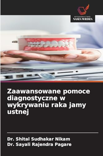 Zaawansowane pomoce diagnostyczne w wykrywaniu raka jamy ustnej: DE von Wydawnictwo Nasza Wiedza