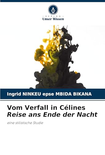Vom Verfall in Célines Reise ans Ende der Nacht: eine stilistische Studie von Verlag Unser Wissen