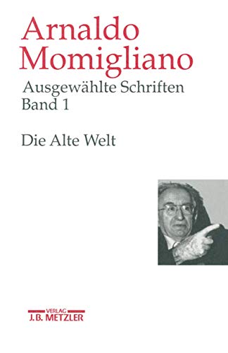 Ausgewählte Schriften zur Geschichte und Geschichtsschreibung, 3 Bde., Bd.1, Die Alte Welt: Band 1: Die Alte Welt von J.B. Metzler
