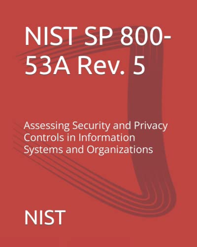 NIST SP 800-53A Rev. 5: Assessing Security and Privacy Controls in Information Systems and Organizations von Independently published