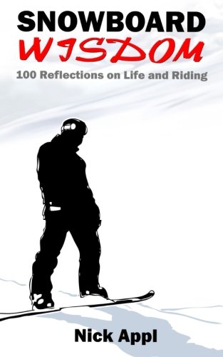 Snowboard Wisdom: 100 Reflections on Life and Riding von CreateSpace Independent Publishing Platform