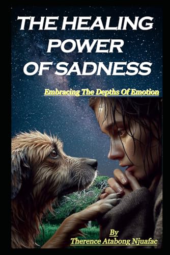 THE HEALING POWER OF SADNESS: EMBRACING THE DEPTHS OF EMOTION von Independently published