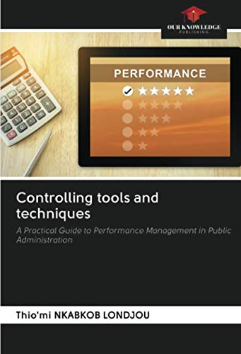 Controlling tools and techniques: A Practical Guide to Performance Management in Public Administration von Our Knowledge Publishing