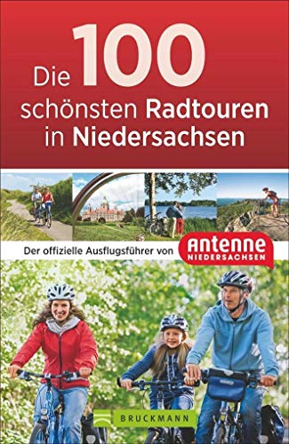 Die 100 schönsten Radtouren in Niedersachsen: Der offizielle Radführer von Antenne Niedersachsen. Vom Wattenmeer bis zu den Harzgipfeln, sportlich, ... Ausflugsführer von Antenne Niedersachsen