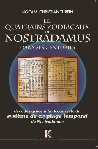 Quatrains Zodiacaux de Nostradamus dans ses Centuries (Les) : Décodés grâce a la découverte du Système de cryptage temporel de Nostradamus von ALBOURAQ