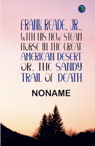 FRANK READE, JR., With His New Steam Horse in the Great American Desert; OR, THE SANDY TRAIL OF DEATH. von Zinc Read