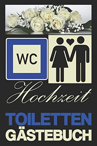 HOCHZEIT TOILETTEN GÄSTEBUCH: Gästebuch | Toilette | Sprüche | Wünsche | Kurioses | Geschenk | liniert | ca. DIN A5 von Independently Published