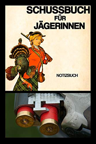 SCHUSSBUCH FÜR JÄGERINNEN: Notizbuch | Jagd | Jägerin | Treibjagd | erlegtes Wild | Dokumentation | Geschenk | kariert | ca. DIN A5 von Independently published