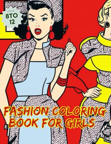 Fashion Coloring Book For Girls Ages 8-12: Embrace your inner fashionista with our chic coloring book! Perfect for girls aged 8-12, unleash your ... The ultimate artistic adventure awaits!