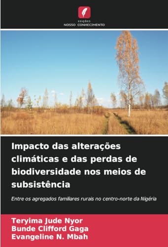 Impacto das alterações climáticas e das perdas de biodiversidade nos meios de subsistência: Entre os agregados familiares rurais no centro-norte da Nigéria von Edições Nosso Conhecimento