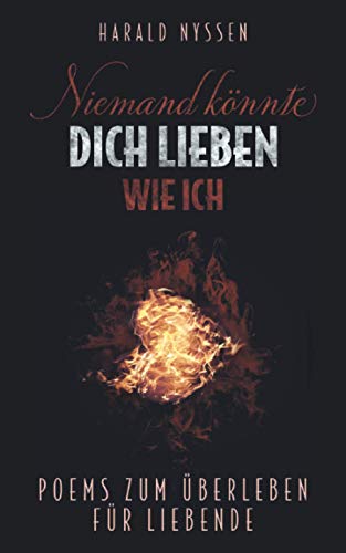 NIEMAND KÖNNTE DICH LIEBEN WIE ICH: POEMS ZUM ÜBERLEBEN FÜR LIEBENDE