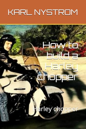 How to build a Harley chopper: Harley chopper von Independently published