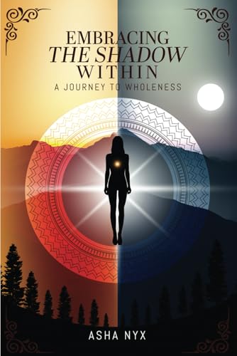 Embracing the SHADOW WITHIN: A JOURNEY TO WHOLENESS von Independently published