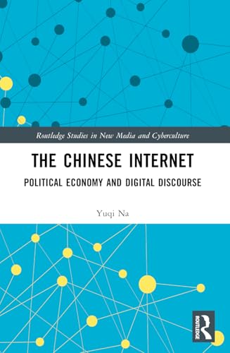 The Chinese Internet: Political Economy and Digital Discourse (Routledge Studies in New Media and Cyberculture) von Routledge