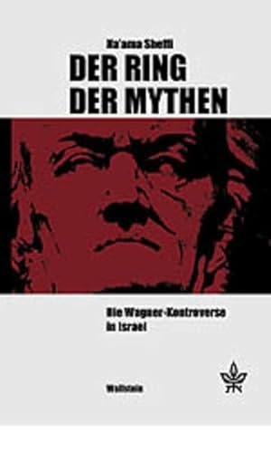 Der Ring der Mythen. Die Wagner-Kontroverse in Israel (Schriftenreihe des Minerva Instituts für Deutsche Geschichte Universität Tel Aviv)