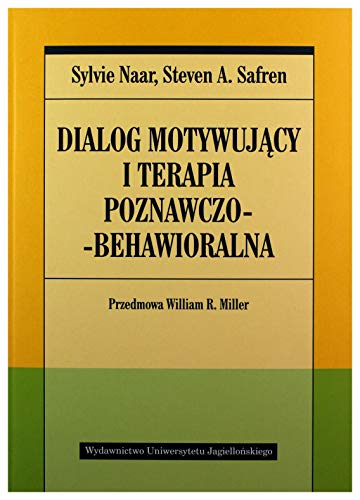 Dialog motywujący i terapia poznawczo-behawioralna: Przedmowa William R. Miller (PSYCHIATRIA I PSYCHOTERAPIA)