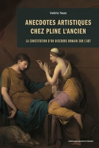 Anecdotes artistiques chez Pline l'Ancien: La constitution d'un discours romain sur l'art von SUP