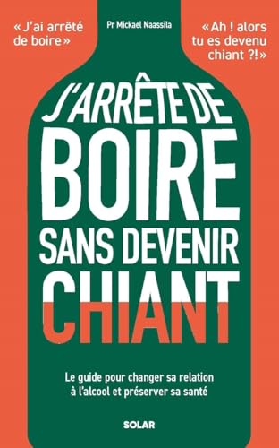 J'arrête de boire sans devenir chiant: Le guide pour changer sa relation à l'alcool et préserver sa santé von SOLAR