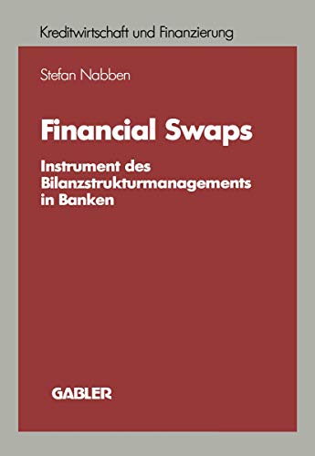 Financial Swaps: Instrument des Bilanzstrukturmanagements in Banken (Schriftenreihe für Kreditwirtschaft und Finanzierung, 6, Band 6) von Gabler Verlag