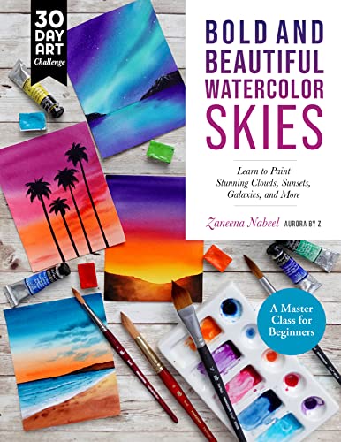 Bold and Beautiful Watercolor Skies: Learn to Paint Stunning Clouds, Sunsets, Galaxies, and More - A Master Class for Beginners (30 Day Art Challenge) von Quarry Books