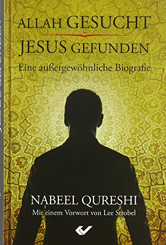 Allah gesucht – Jesus gefunden: Eine außergewöhnliche Biografie