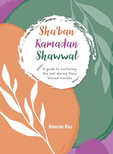Sha'ban, Ramadan, Shawwal: A guide to nurturing the soul during these blessed months von Ta-Ha Publishers Ltd