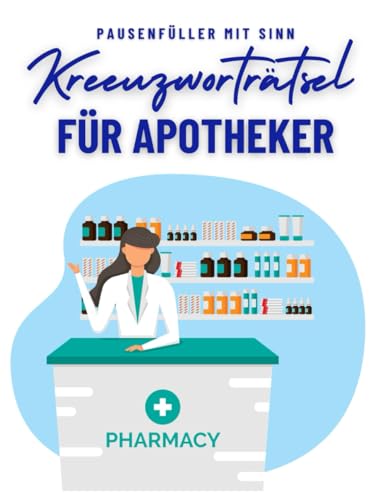 Ein Kreuzworträtsel-Buch für Apotheker und Pharma-Experten: Rätsel und Knobelei in einem Kreuzworträtselheft für Apothekerinnen und Apotheker