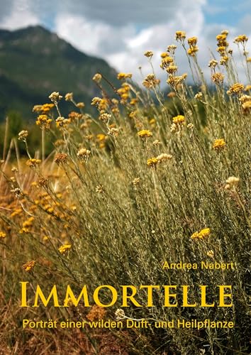 Immortelle: Porträt einer wilden Duft- und Heilpflanze von Pro Leipzig